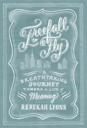 Freefall to fly a breathtaking journey toward a life of meaning cover image