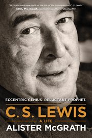 C. S. Lewis a life : eccentric genius, reluctant prophet cover image