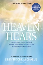 Heaven hears the true story of what happened when Pat Boone asked the world to pray for his grandson's survival cover image