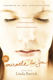 Miracle for Jen a tragic accident, a mother's desperate prayer, and heaven's extraordinary answer cover image