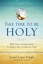 Take time to be holy 365 daily inspirations to bring you closer to god cover image