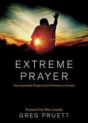 Extreme prayer the impossible prayers God promises to answer cover image