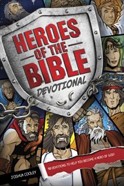 Heroes of the Bible devotional 90 devotions to help you become a hero of God! cover image