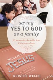 Saying yes to god as a family 30 lessons for the table from Rhinestone Jesus cover image
