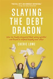 Slaying the debt dragon how one family conquered their money monster and found an inspired happily ever after cover image