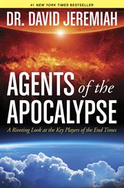 Agents of the apocalypse : a riveting look at the key players of the end times cover image