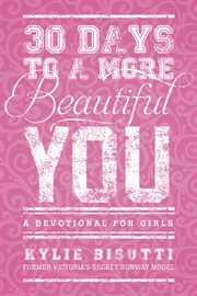 30 days to a more beautiful you a devotional for girls cover image