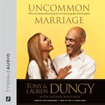 Uncommon marriage learning about lasting love and overcoming life's obstacles together cover image