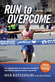 Run to overcome the inspiring story of an American champion's long-distance quest to achieve a big dream cover image