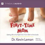 First-time mom [getting off on the right foot-- from infancy to first grade] cover image