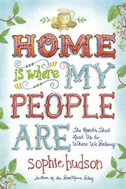 Home is where my people are the roads that lead us to where we belong cover image