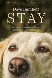 Stay lessons my dogs taught me about life, loss, and grace cover image