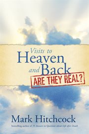 Visits to heaven and back, are they real? cover image