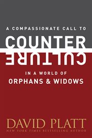 A compassionate call to counter culture in a world of orphans and widows cover image