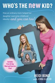 Who's the new kid? how an ordinary mom helped her daughter overcome childhood obesity, and you can too! cover image