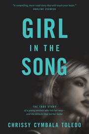 Girl in the song the true story of a young woman who lost her way--and the miracle that led her home cover image