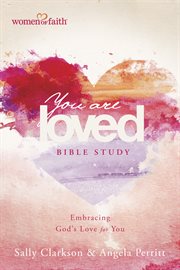 You are loved bible study embracing god's love for you cover image