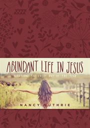 Abundant life in Jesus devotions for every day of the year cover image