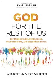 God for the rest of us: experience unbelievable love, unlimited hope, and uncommon grace cover image