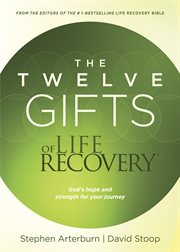 The twelve gifts of life recovery: God's hope and strength for your journey cover image