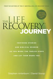 The life recovery journey inspiring stories and biblical wisdom as you work the twelve steps and let them work you cover image
