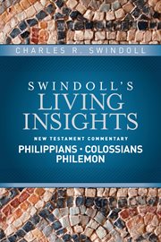 Swindoll's living insights : New Testament commentary : Philippians, Colossians, Philemon cover image