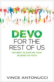 Devo For The Rest Of Us: The Next 40 Days On Your Journey Of Faith cover image