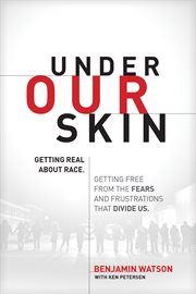 Under our skin: getting real about race--and getting free from the fears and frustrations that divide us cover image
