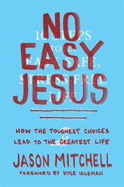 No easy Jesus : how the toughest choices lead to the greatest life cover image