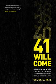 41 will come: holding on when life gets tough--and standing strong until a new day dawns cover image