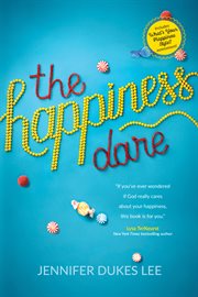The happiness dare: pursuing your heart's deepest, holiest, and most vulnerable desire cover image
