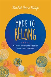Made to belong: a 6 week journey to discover your life's purpose cover image