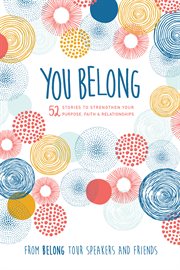 You Belong: 52 Stories to Strengthen Your Purpose, Faith & Relationships cover image