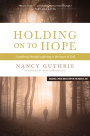 Holding on to hope: a pathway through suffering to the heart of God cover image