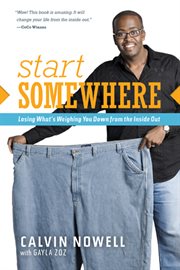 Start somewhere: losing what's weighing you down from the inside out cover image