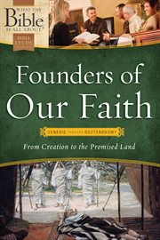 Founders of our faith: genesis through deuteronomy. From Creation to the Promised Land cover image