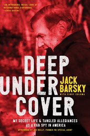 Deep undercover : my secret life and tangled allegiances as a KGB spy in America cover image