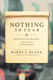 Nothing to fear : principles and prayers to help you thrive in a threatening world cover image