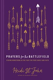 Prayers for the battlefield : staying momstrong in the fight for your family and faith cover image