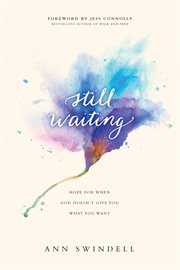 Still waiting : hope for when God doesn't give you what you want cover image