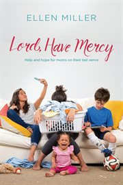 Lord, have mercy : help and hope for moms on their last nerve cover image
