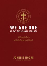 We Are One : Walking by Faith with the Persecuted Church cover image