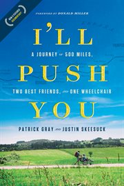 I'LL PUSH YOU : a journey of 500 miles, two best friends, and one wheelchair cover image