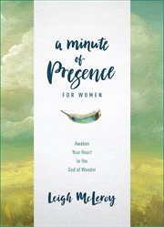 A Minute of Presence for Women : Awaken Your Heart to the God of Wonder cover image