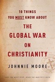 10 things you must know about the global war on Christianity cover image