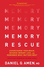 Memory rescue : supercharge your brain, reverse memory loss, and remember what matters most cover image