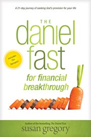 The Daniel fast for financial breakthrough : a 21-day journey of seeking God's provision for your life cover image