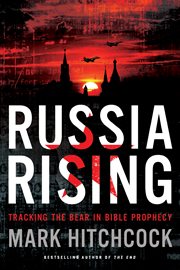 Russia rising : tracking the bear in Bible prophecy cover image