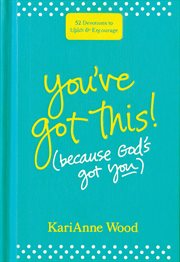 You've got this (because god's got you) : 52 devotions to uplift and encourage cover image