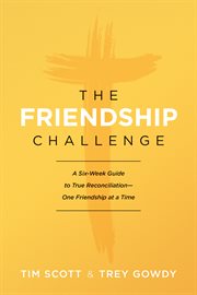 The friendship challenge : a six-week guide to true reconciliation--one friendship at a time cover image